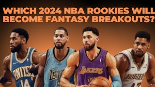 Which 2024 NBA Rookies Will Become Fantasy Breakouts  NBAPowerHouse [upl. by Atteuqehs]