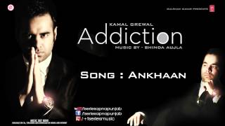 KAMAL GREWAL Song ANKHAAN  ADDICTION [upl. by Aicilef]