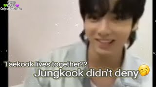 Taekook lives together Jungkook didnt deny it [upl. by Estrin]