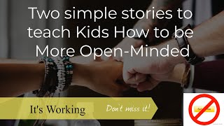 Two simple stories to teach Kids How to be More OpenMinded How to Raise an OpenMinded Child [upl. by Etteloc]