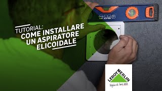 Come installare un aspiratore elicoidale  Tutorial Leroy Merlin [upl. by Agueda943]