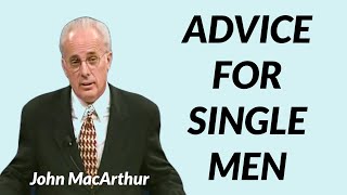 John MacArthur ADVICE FOR SINGLE MEN [upl. by Ayrad]