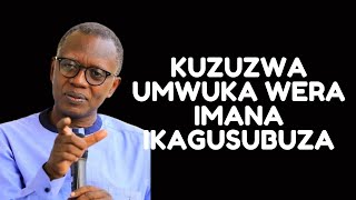 KUZUZWA UMWUKA WERA IMANA IKAGUSUBUZA  INYIGISHO NZIZA YA Pst Antoine RUTAYISIRE [upl. by Inavihs702]