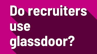 Do recruiters use glassdoor [upl. by Sivat733]