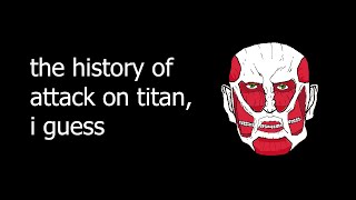 the entire history of attack on titan i guess [upl. by Toole]