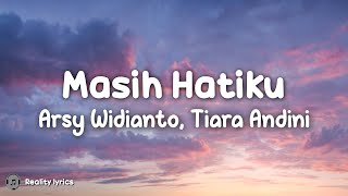 Masih Hatiku  Arsy Widianto Tiara Andini Lirik Lagu  Ku Cemburu Namun Hanya Sebatas Itu [upl. by Stearns]