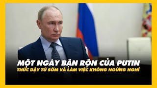 MỘT NGÀY BẬN RỘN CỦA PUTIN THỨC DẬY TỪ SỚM VÀ LÀM VIỆC KHÔNG NGỪNG NGHỈ [upl. by Euell]