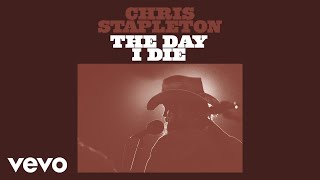 Chris Stapleton  The Day I Die Official Audio [upl. by Yelyk]