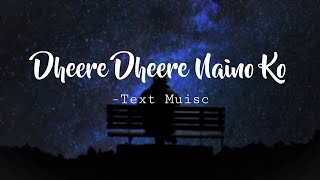 Lo Fi  Dheere Dheere Naino Ko  Slowed x Reverbed  Text Music [upl. by Adnohsal]