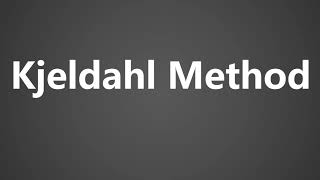 How To Pronounce Kjeldahl Method [upl. by Ari235]