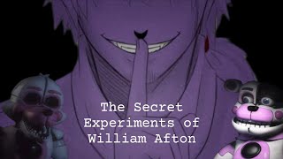 The Secret Experiments of William Afton [upl. by Pulling]