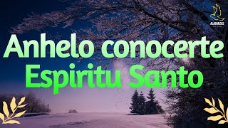 ANHELO CONOCERTE ESPIRITU SANTO 🕊️  CANCIONES CRISTIANAS LLENAS DE UNCION  MIX ADORANDO Y ALABANDO [upl. by Schear143]