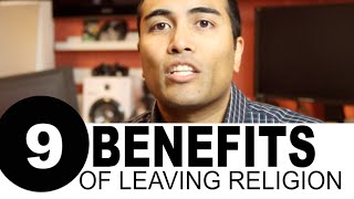 9 Benefits of Leaving Your Religion [upl. by Elokkin178]