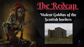 The Redcap Violent Goblins of the borders Scottish Folklore [upl. by Alic]