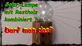 Altholz Solar Lampe selber bauen Upcycling Projekt Wegeleuchten Pollerleuchten Windlichtsäulen [upl. by Rozina]