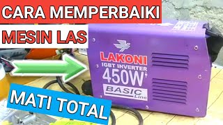 Mesin las lakoni 450 watt mati total  Cara memperbaiki [upl. by Ener]