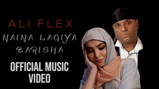 Ali Flex  Naina Lagiya Barisha Official Music Video [upl. by Ikoek975]