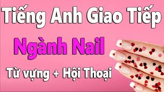 Tiếng Anh Giao Tiếp Trong Ngành Nail Từ Vựng  Hội Thoại Tiếng Anh Nghề Nail [upl. by Raual478]