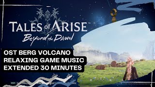 Tales of Arise DLC OST Extended  Berg Volcano Relaxing Theme 4K HD 30 minutes [upl. by Mindy]