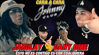 JARULAY le quotPITA REGAOquot a DANY OME luego de encontrarse CARA A CARA en el JOHNNY CUBA [upl. by Prussian]