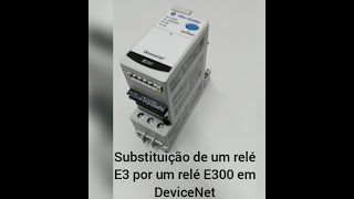 Tutorial Troca de E3 por E300 em DeviceNet [upl. by Enirehtakyram568]