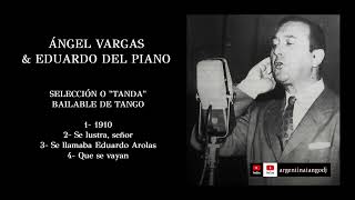 ÁNGEL VARGAS amp EDUARDO DEL PIANO SELECCIÓN O quotTANDAquot BAILABLE DE TANGO [upl. by Llenoj712]