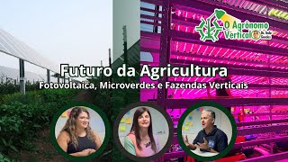 Futuro da Agricultura  Fotovoltaica Microverdes e Fazendas Verticais [upl. by Aeuhsoj804]