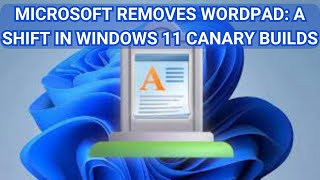 Microsoft Removes WordPad A Shift in Windows 11 Canary Builds [upl. by Anitnemelc]