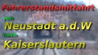 Führerstandsmitfahrt von Neustadt an der Weinstrasse nach Kaiserslautern [upl. by Oironoh]