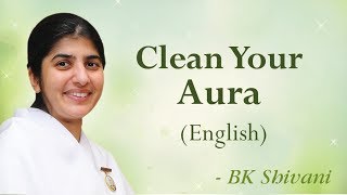 Clean Your Aura BK Shivani English [upl. by Eiralc75]