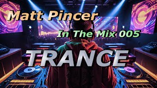 Matt Pincer  In The Mix 005  Uplifting Trance Classics [upl. by Romain]