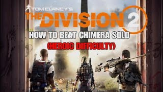 HOW TO BEAT CHIMERA SOLO ON HEROIC DIFFICULTY  The Division 2  TU21 [upl. by Annabell]