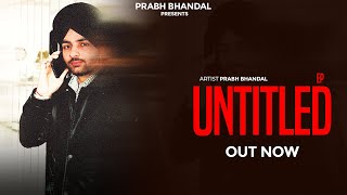 Untitled EP Prabh Bhandal  JukeBox  Latest Punjabi Songs 2024  Prabh Bhandal Music [upl. by Aiksa683]