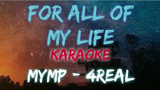 FOR ALL OF MY LIFE  MYMP  FOR REAL KARAOKE VERSION [upl. by Marella]