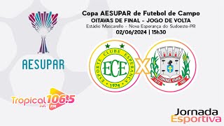 AO VIVO  COPA AESUPAR DE FUTEBOL DE CAMPO  OITAVAS DE FINAL  ESPERANÇA X CORONEL VIVIDA [upl. by Manon]