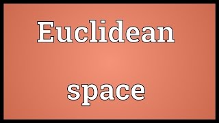 Euclidean space Meaning [upl. by Middendorf]