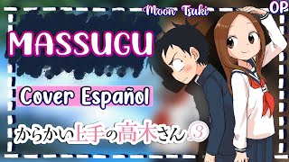 Massugu  Karakai Jouzu no Takagisan 3 OP Cover Español  By MoonTsuki15 [upl. by Ahseiym942]