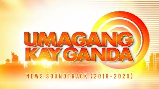 UMAGANG KAY GANDA NEWS SOUNDTRACK JUL 2018–MAY 2020 [upl. by Upshaw]