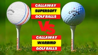 CALLAWAY WARBIRD GOLF BALLS VS CALLAWAY SUPERSOFT GOLF BALLS  GOLF BALLS REVIEW [upl. by Acinoryt]