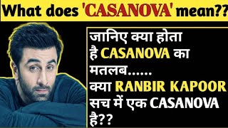 Casanova Meaning  Casanova Meaning in Hindi  Ranbir Kapoor  Naveen Sharma [upl. by Howlyn]