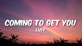 Lvly  Coming to get you Lyrics [upl. by Cone265]