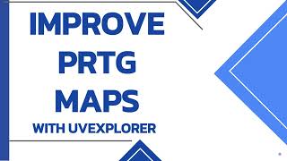 Improve PRTG Maps with UVexplorer [upl. by Saile619]