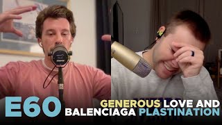 E60  Generous Love and Balenciaga Plastination [upl. by Enohpets]