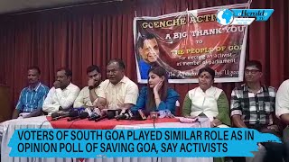 Voters of South Goa played similar role as in Opinion Poll of saving Goa say activists [upl. by Sana491]