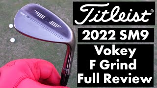 Titleist 2022 SM9 Vokey F Grind Full Review [upl. by Aikemehs]