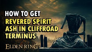 How to Get Revered Spirit Ash Location in Cliffroad Terminus Elden Ring DLC [upl. by Susie]