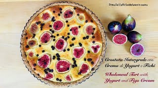 CROSTATA INTEGRALE CON CREMA DI YOGURT E FICHI  wholemeal tart with yogurt and figs cream [upl. by Yttik]