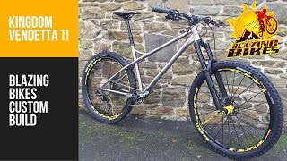 Kingdom Vendetta 275quot Titanium Custom Build  Blazing Bikes [upl. by Amaras]