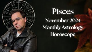 Pisces November 2024 Monthly Astrology Horoscope [upl. by Lezned]