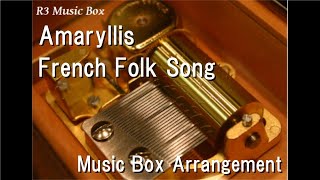 AmaryllisFrench Folk Song Music Box [upl. by Speroni]